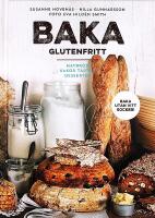 BAKA GLUTENFRITT &bull; Matbr&ouml;d &bull; Kakor &bull; T&aring;rtor &bull; Desserter &ndash;&ndash; Baka utan vitt socker!