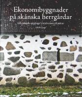 EKONOMIBYGGNADER P&Aring; SK&Aring;NSKA HERRG&Aring;RDAR &ndash; Id&eacute;historiska speglingar i lantbrukets arkitektur