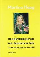 10 ANLEDNINGAR ATT INTE BJUDA HEM FOLK (och 10 s&auml;tt att g&ouml;ra det &auml;nd&aring;) &ndash;&ndash; Signerad!