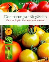 DEN NATURLIGA TR&Auml;DG&Aring;RDEN &ndash; Odla ekologiskt i harmoni med naturen