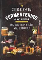 STORA BOKEN OM FERMENTERING &ndash; Fakta och 75 recept med j&auml;st, m&ouml;gel och bakterier