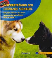KLICKERTR&Auml;NING OCH LUGNANDE SIGNALER &ndash; S&aring; h&auml;r tr&auml;nar du bort aggressionsproblem hos hundar
