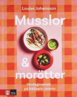 MUSSLOR & MOR&Ouml;TTER &ndash; Vardagsrecept p&aring; h&aring;llbara r&aring;varor