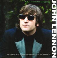 JOHN LENNON &ndash; The Illustrated Biography