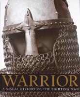 WARRIOR &ndash; A Visual History of the Fighting Man