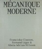 M&Eacute;CANIQUE MODERNE &ndash; Franciska Clausen, Fernand L&eacute;ger & G&ouml;sta Adrian-Nilsson