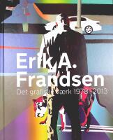 ERIK A. FRANDSEN &ndash; Det Grafiske Verk 1978&ndash;2013