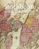 STOCKHOLM &ndash; STADEN I KARTOR &ndash; Stockholms historiska kartor 1590&ndash;1940