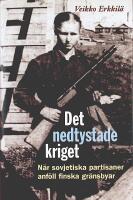DET NEDTYSTADE KRIGET &ndash; N&auml;r sovjetiska partisaner anf&ouml;ll finska gr&auml;nsbyar