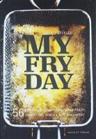 MY FRYDAY &ndash; 56 friterade favoriter: huvudr&auml;tter, sm&aring;r&auml;tter, snacks och desserter