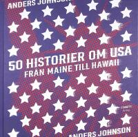 50 HISTORIER OM USA &ndash; Fr&aring;n Maine till Hawaii