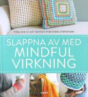 SLAPPNA AV MED MINDFUL VIRKNING &ndash; Hitta inre ro och harmoni med enkla virkm&ouml;nster