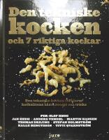 DEN TEKNISKE KOCKEN och 7 riktiga kockar &ndash; Den tekniske kocken f&ouml;rklarar kockelitens b&auml;sta recept och tricks
