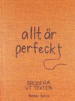 ALLT &Auml;R PERFECKT &ndash; Brodera ut texten