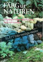 F&Auml;RG UR NATUREN &ndash; F&auml;rgning av ullgarn med v&auml;xter, lavar och svampar &ndash; BL&Aring;TT fr&aring;n vanliga v&auml;xter