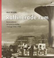 RAFFINERADE RUM &ndash; Bensinstationer och precisionskultur i Sverige 1926&ndash;1956