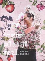 DET V&Auml;XER SAFT OCH SYLT &Ouml;VERALLT &ndash; Recept och ber&auml;ttelser