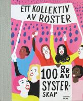 ETT KOLLEKTIV AV R&Ouml;STER &ndash; 100 &aring;r av systerskap