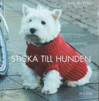 STICKA TILL HUNDEN &ndash; 14 stickade och virkade modeller