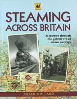 STEAMING ACROSS BRITAIN &ndash; A Nostalgic Journey Through the Golden Years of Steam Railways
