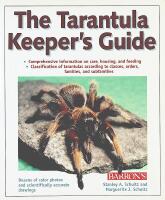 The TARANTULA Keeper's Guide &ndash; Comprehensive Information on Care, Housing, and Feeding