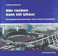 N&Auml;R ROCKEN KOM TILL ULLEVI &ndash; 80-talskonserterna med Stones, Bowie, Dylan och Springsteen