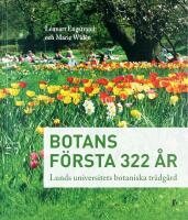BOTANS F&Ouml;RSTA 322 &Aring;R &ndash; Lunds universitets botaniska tr&auml;dg&aring;rd