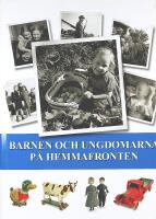 BARNEN OCH UNGDOMARNA P&Aring; HEMMAFRONTEN &ndash; Finland 1939&ndash;1945