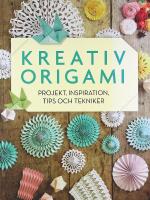 KREATIV ORIGAMI &ndash; Projekt, inspiration, tips och tekniker
