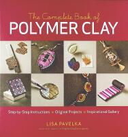 The Complete Book of POLYMER CLAY &ndash; Step-by-step Instructions, Original Projects, Inspirational Gallery