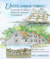 UNDER SAMMA HIMMEL &ndash; En kr&ouml;nika om b&ouml;nder, sj&ouml;farare och emigranter i Nordhalland &ndash; M&aring;rtag&aring;rden i Onsala, Hallands f&ouml;rsta kulturreservat