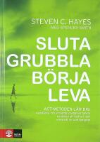SLUTA GRUBBLA B&Ouml;RJA LEVA &ndash; ACT-metoden l&auml;r dig &hellip;