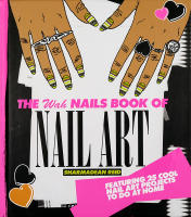 The Wah NAILS BOOK of NAIL ART &ndash; Featuring 25 cool nail art projects to do at home