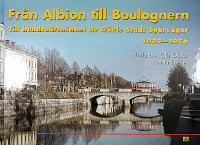 FR&Aring;N ALBION TILL BOULOGNERN &ndash; Till hundra&aring;rsminnet av G&auml;vle Stads Sp&aring;rv&auml;gar 1909&ndash;1956