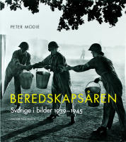 BEREDSKAPS&Aring;REN &ndash;  Sverige i bilder 1939&ndash;1945