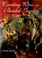 CREATING WIRE and BEADED JEWELRY &ndash; Over 35 Beautiful Projects Using Wire and Beads