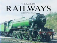 The World's RAILWAYS &ndash; The History and Development of Rail Transport