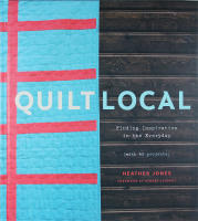 QUILT LOCAL &ndash; Finding Inspiration in the Everyday