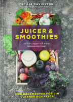 JUICER & SMOOTHIES &ndash; sallader, soppor och andra h&auml;lsosamma recept