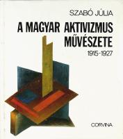 A MAGYAR AKTIVIZMUS M&Uuml;V&Eacute;SZETE 1915&ndash;1927