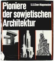 PIONIERE DER SOWJETISCHEN ARCHITEKTUR &ndash; Der Weg zur neuen sowjetischen Architektur in den zwanziger und zu Beginn der dreissiger Jahre