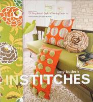 Amy Butler's INSTICHES &ndash; More than 25 Simple and Stylish Sewing Projects