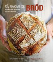 S&Aring; BAKAR DU BR&Ouml;D &ndash; Steg f&ouml;r steg till lyckade br&ouml;d och bakverk
