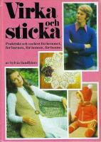 Virka och sticka : praktiskt och vackert f&ouml;r hemmet, f&ouml;r barnen, f&ouml;r honom, f&ouml;r henne