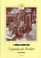 I v&aring;ra kvarter Uppsala p&aring; 50-talet
