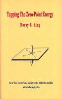Tapping the Zero-Point Energy: How "Free Energy" and "Anti-Gravity" Might be Possible with Today's Physics: How "Free Energy" . Might be Possible with Today's Physics