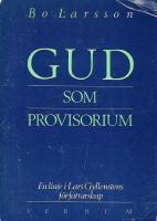 Gud som provisorium : en linje i Lars Gyllenstens f&ouml;rfattarskap = [God as proviso] : [a motif in the writings of Lars Gyllensten]