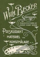 Wilh. Becker, Stockholm. Jubileumsutg&aring;va av konst hobby dekor. Priskurant &aring; materiel f&ouml;r konstm&aring;lare m. fl.