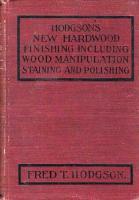 Up-To-Date Hardwood Finisher: New Hardwood Finishing, Including Wood Manipulation, Staining & Polishing