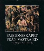 Passionssk&aring;pet fr&aring;n V&auml;stra Ed = The altarpiece from V&auml;stra Ed